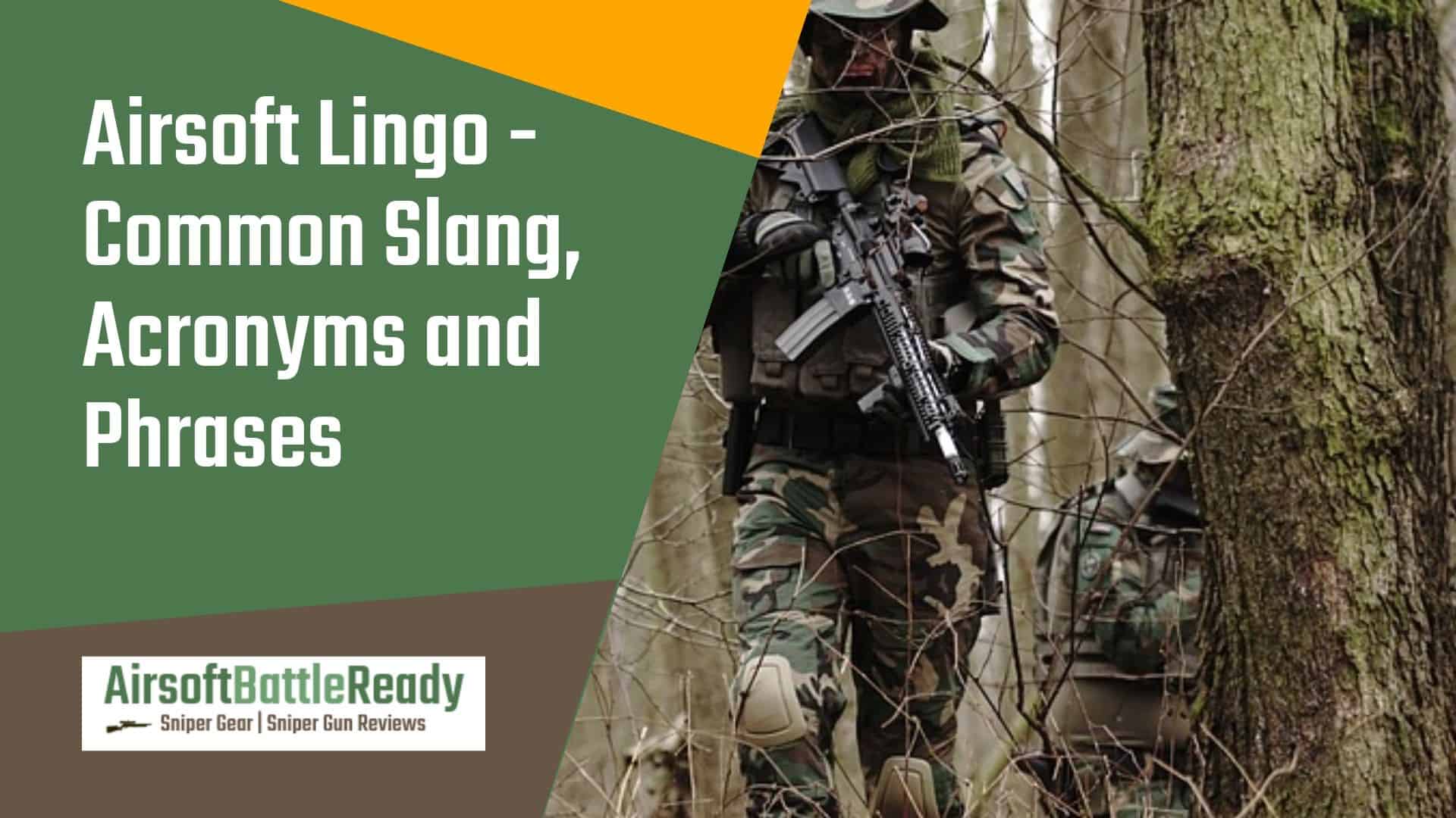 Airsoft Lingo - Common Slang Acronyms and Phrases - Airsoft Battle Ready