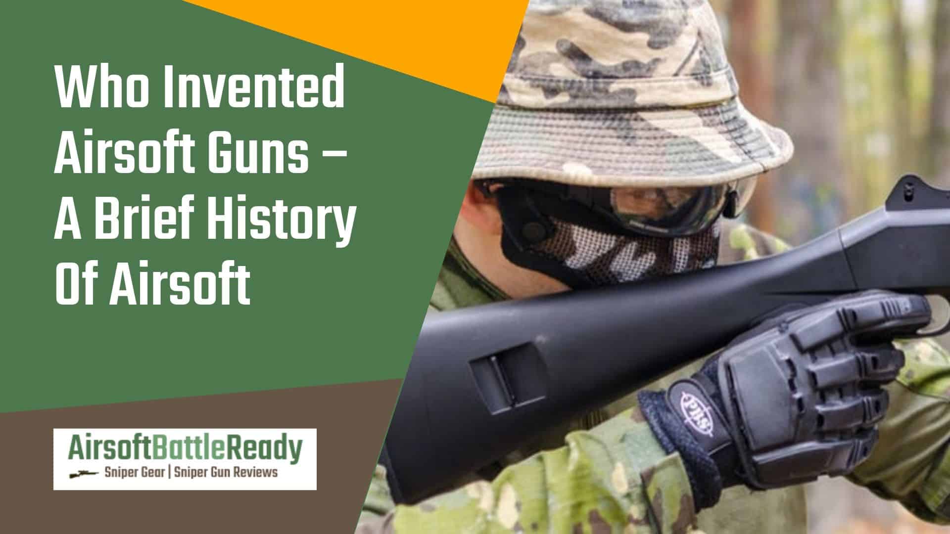 Who Invented Airsoft Guns - A Brief History Of Airsoft - Airsoft Battle Ready